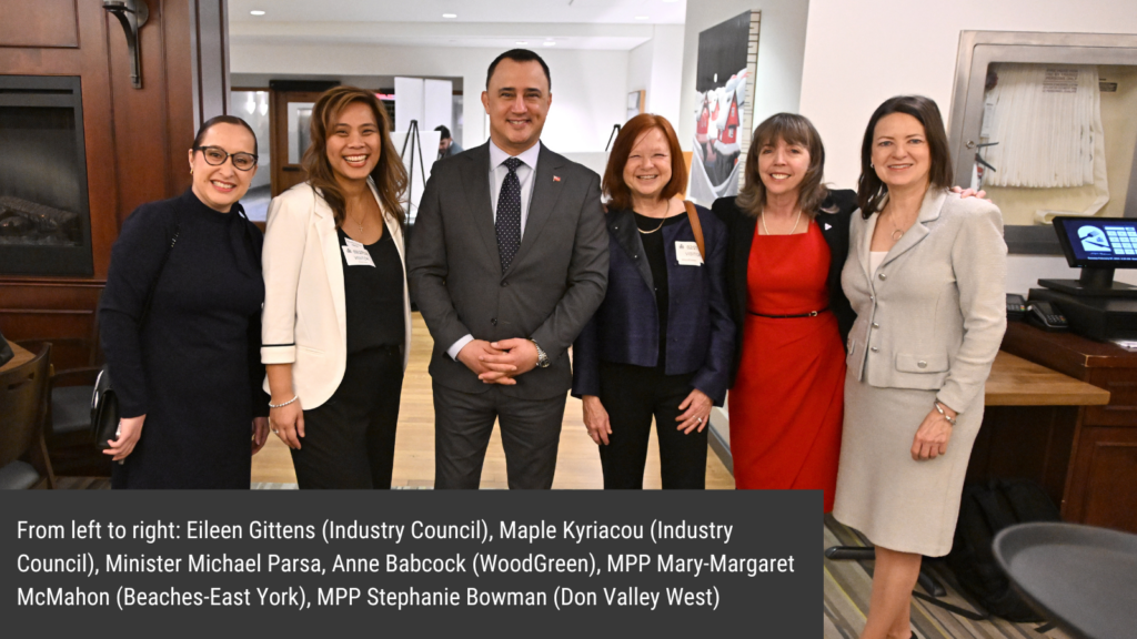 Eileen Gittens (Industry Council), Maple Kyriacou (Industry Council), Minister Michael Parsa, Anne Babcock (WoodGreen), MPP Mary-Margaret McMahon (Beaches-East York), MPP Stephanie Bowman (Don Valley West) 